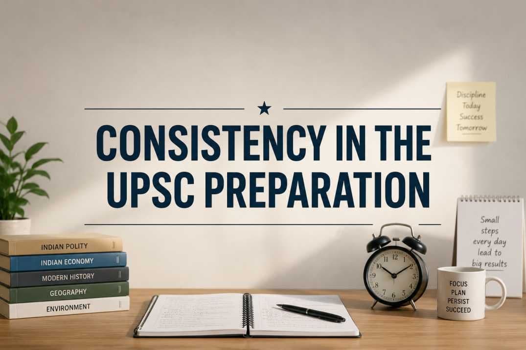 How to Be Consistent in UPSC Preparation: Tips by Toppers