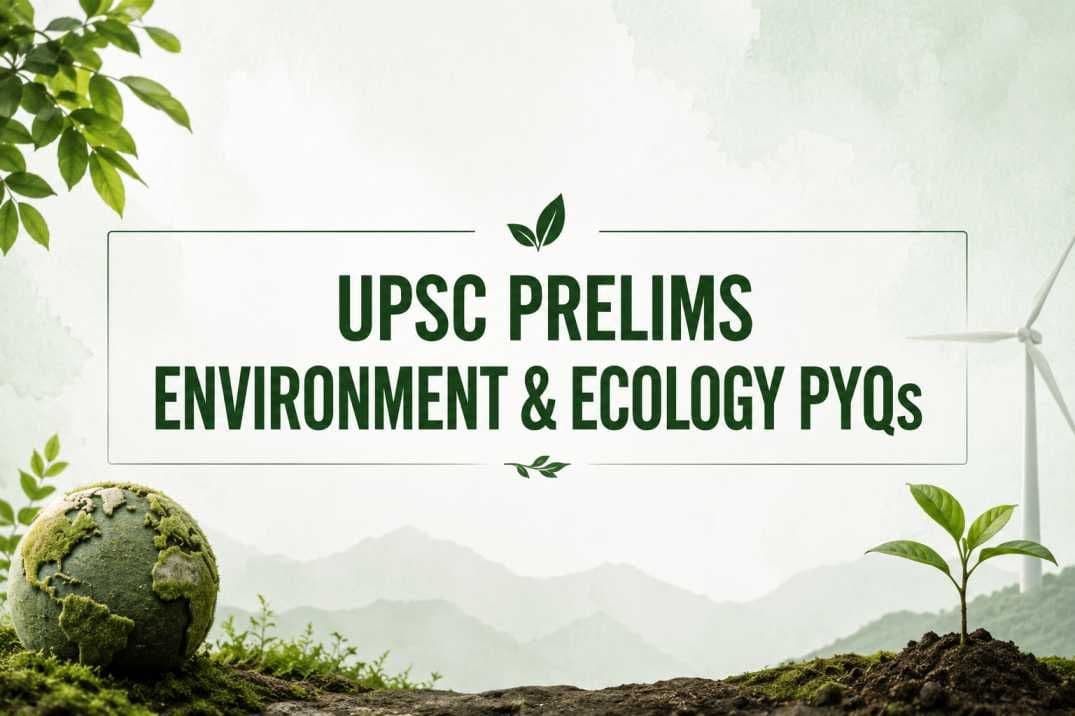 UPSC Prelims Environment & Ecology PYQs with Explanations