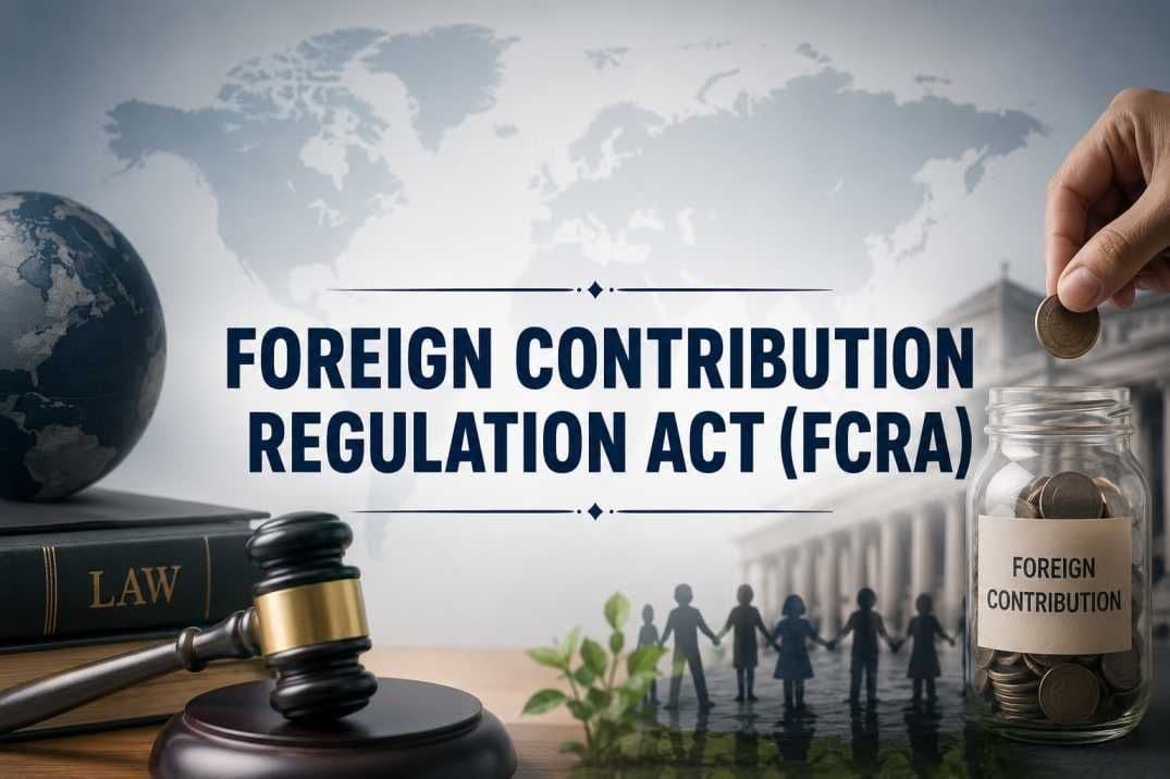 Foreign Contribution Regulation Act (FCRA) - UPSC Notes