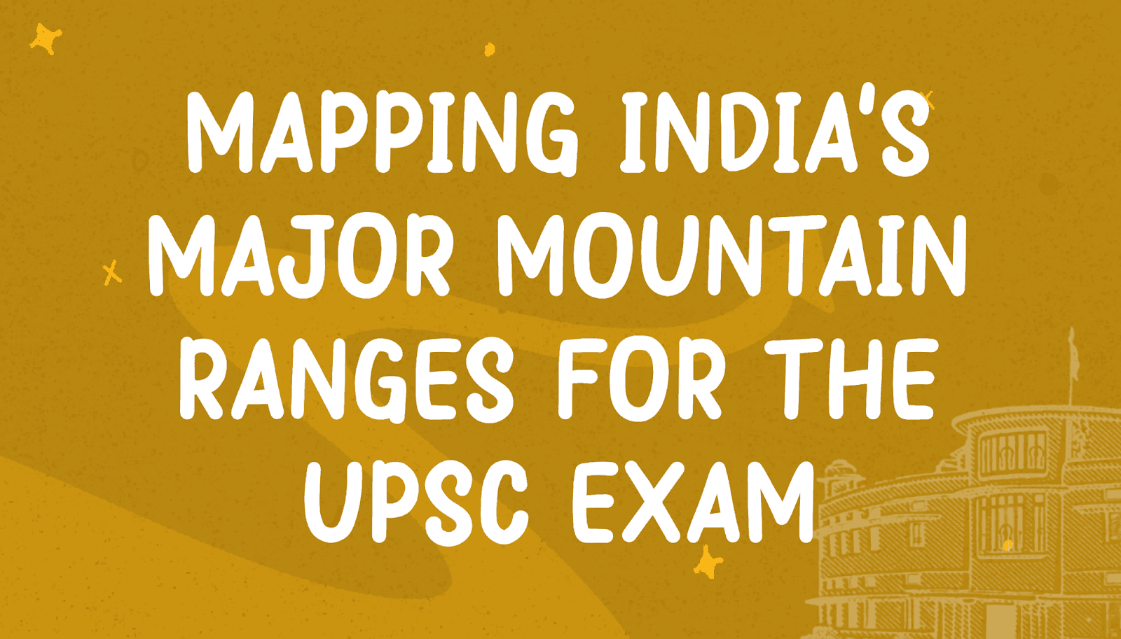 Mapping India's Major Mountain Ranges for the UPSC Exam