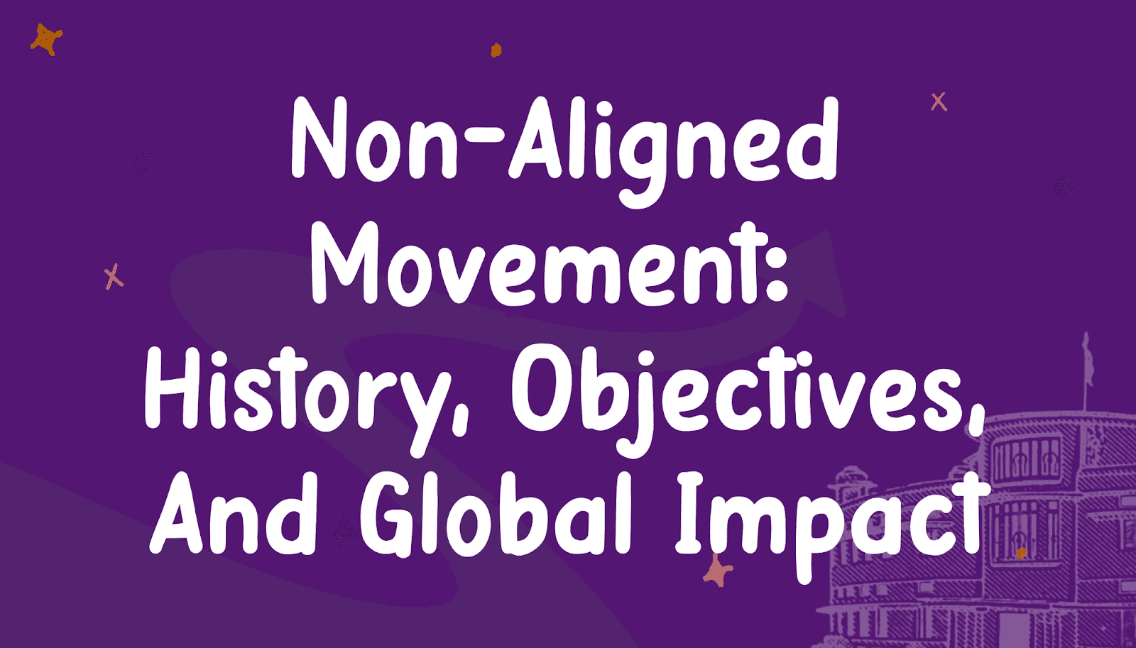 Non-Aligned Movement: History, Objectives, and Global Impact