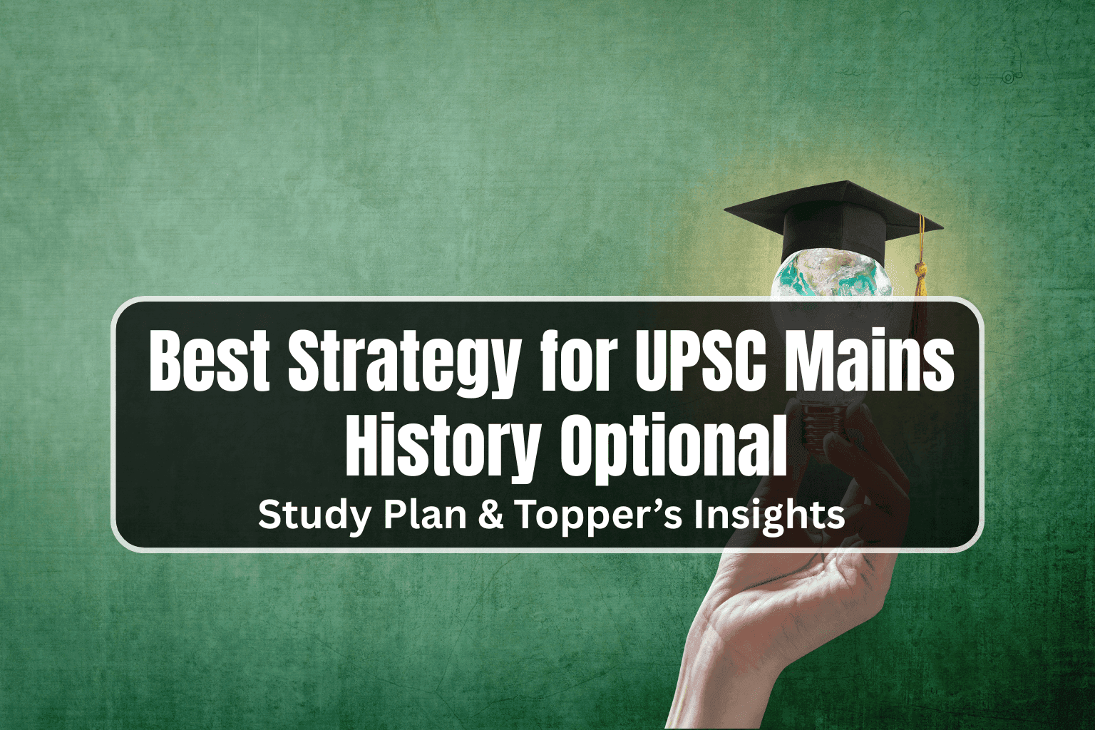 Best Strategy for UPSC Mains History Optional: Study Plan & Topper’s Insights