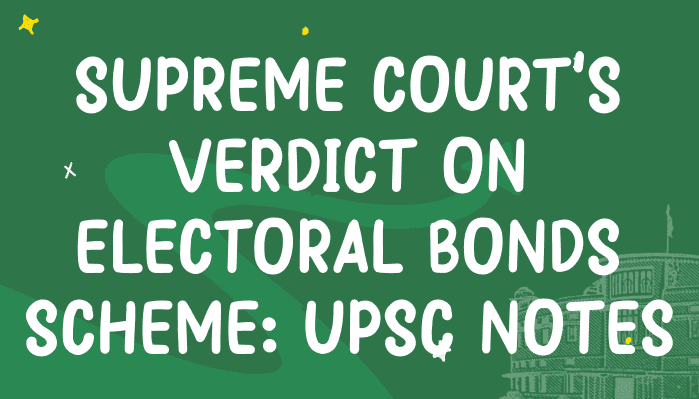 Supreme Court's Verdict on Electoral Bonds Scheme: UPSC Notes