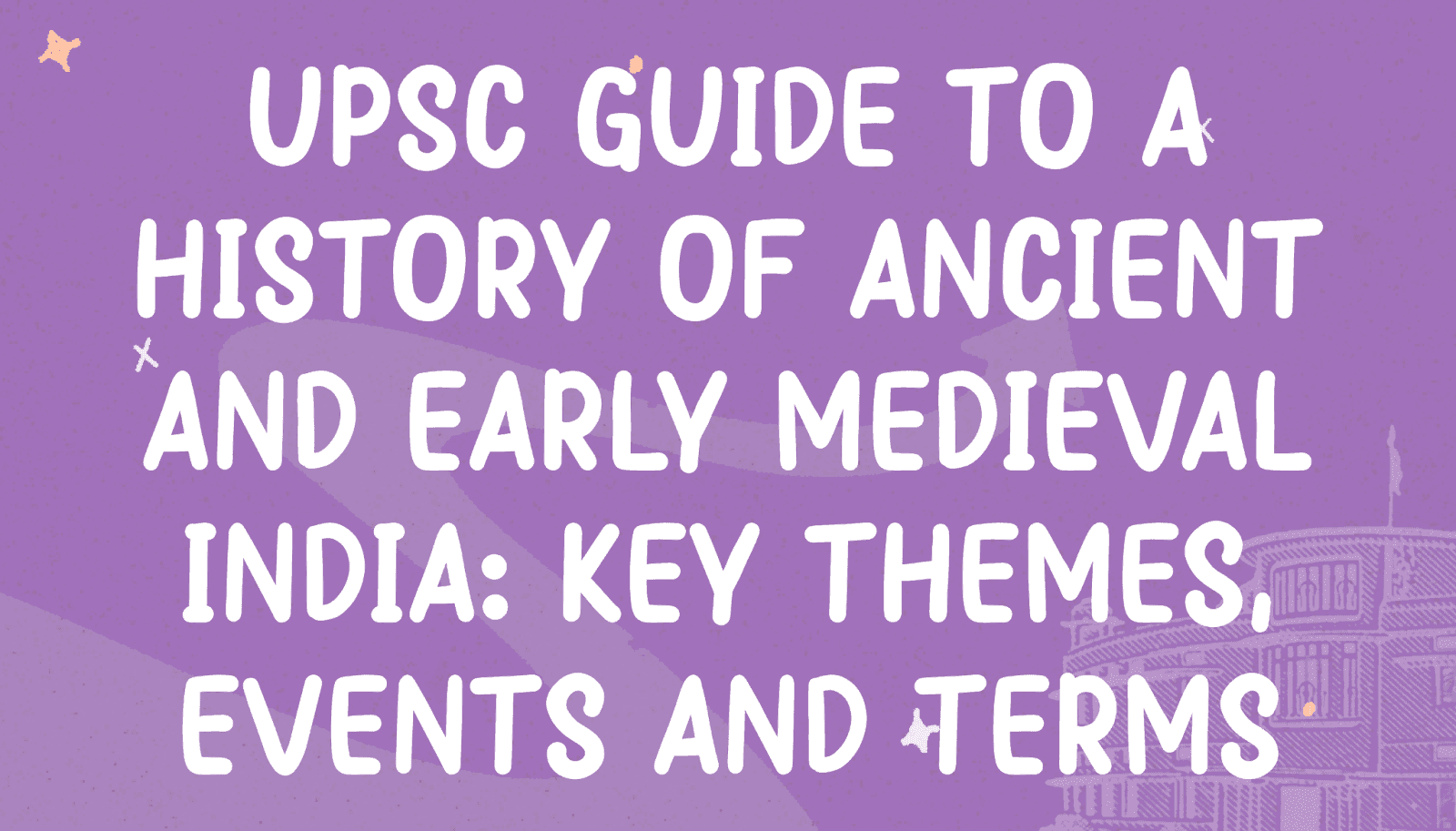 UPSC Guide to A History of Ancient and Early Medieval India: Key Themes, Events and Terms