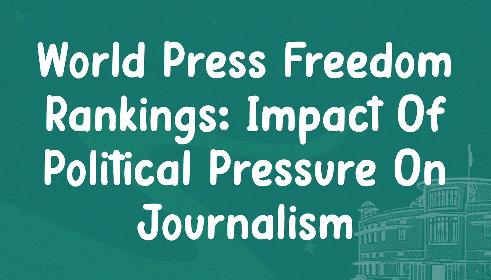 World Press Freedom Rankings: Impact of Political Pressure on Journalism